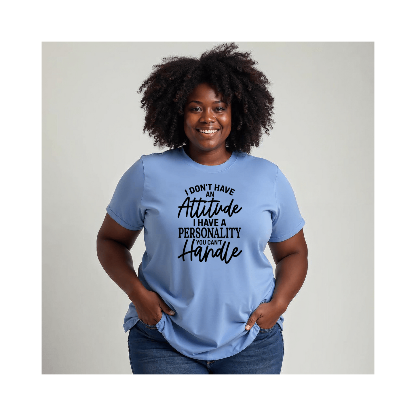 I Don't Have an Attitude T-Shirt