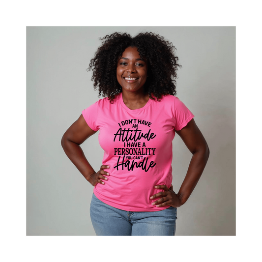 I Don't Have an Attitude T-Shirt